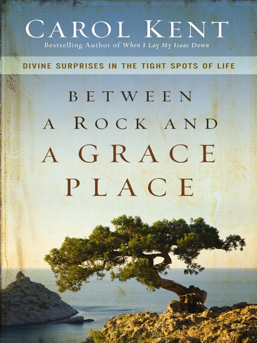 Title details for Between a Rock and a Grace Place by Carol Kent - Available